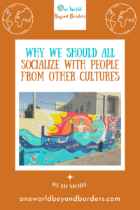 Why We Should All Socialize with People from Other Cultures - Pinterest Pin